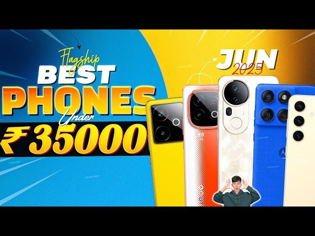 📱 Best Flagship Smartphones Under ₹35,000 in June 2025 – Performance, Camera & Value! 🚀🔥